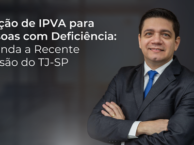 Isenção de IPVA para Pessoas com Deficiência: Entenda a Recente Decisão do TJ-SP