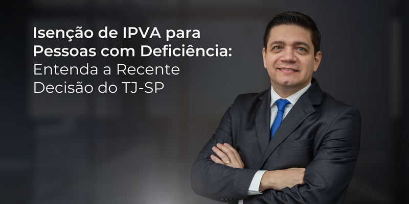 Isenção de IPVA para Pessoas com Deficiência: Entenda a Recente Decisão do TJ-SP